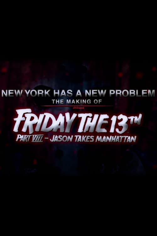 New York Has a New Problem The Making of Friday the 13th, Part VIII - Jason Takes Manhattan (2009)