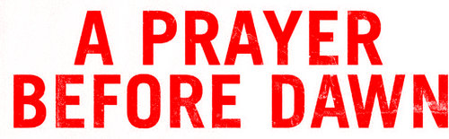 A Prayer Before Dawn