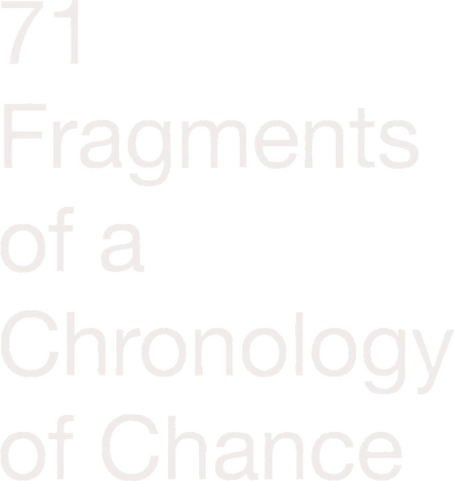 71 Fragments of a Chronology of Chance