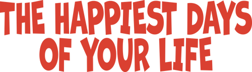 The Happiest Days of Your Life