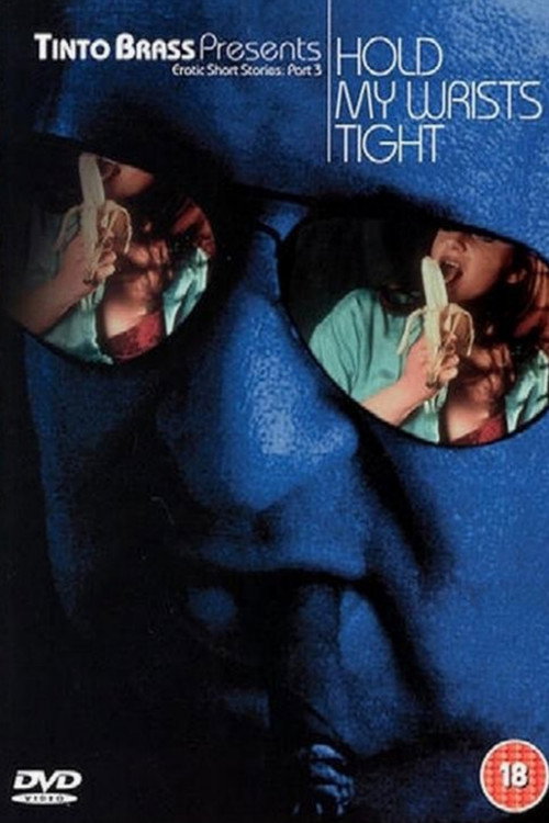 Tinto Brass Presents Erotic Short Stories: Part 3 - Hold My Wrists Tight