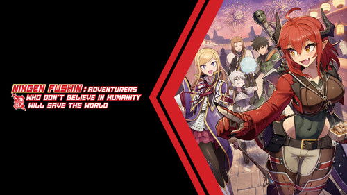 Ningen Fushin: Adventurers Who Don't Believe in Humanity Will Save the World