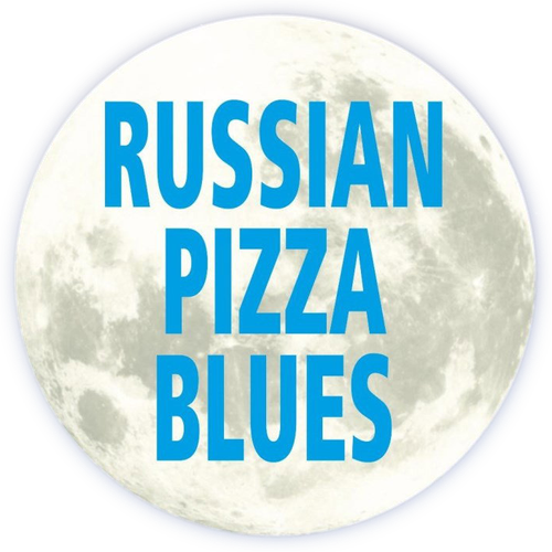 RUSSIAN PIZZA BLUES
