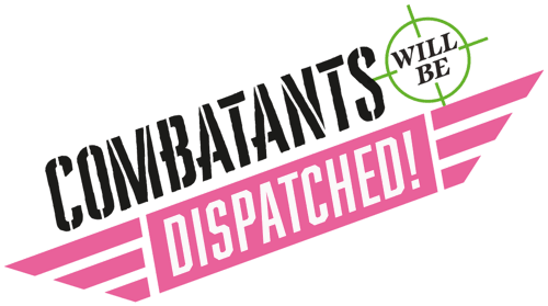 Combatants Will Be Dispatched!