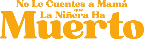 No le digas a mama que la niñera a muerto