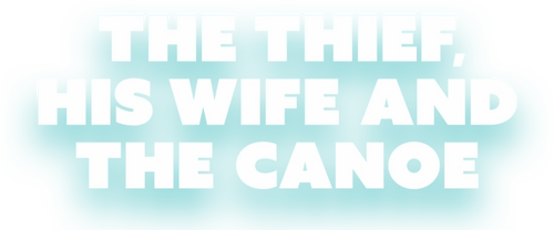The Thief, His Wife and the Canoe