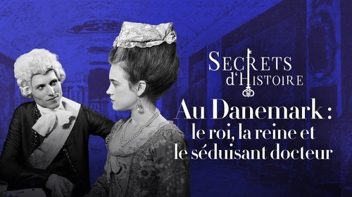 Au Danemark : le roi, la reine et le séduisant docteur