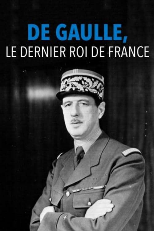 De Gaulle, le dernier roi de France 2017