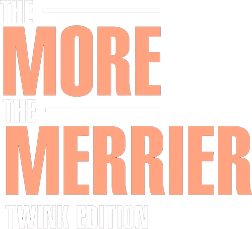 The More The Merrier - Twink Edition