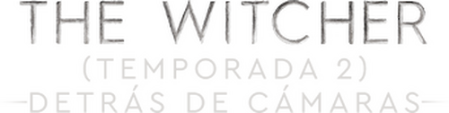 The Witcher (Temporada 2): Detrás de cámaras