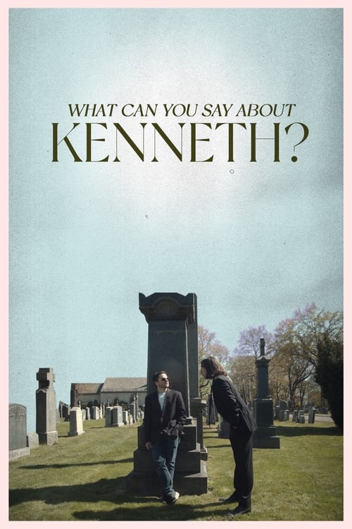 Watch What Can You Say About Kenneth? Full Movie Stream Online Free