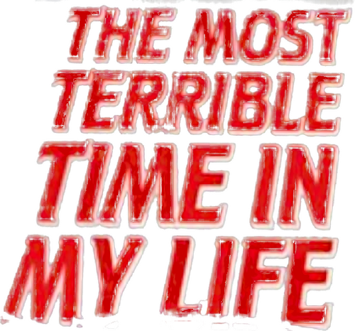 The Most Terrible Time in My Life