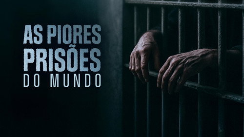 As Piores Prisões do Mundo