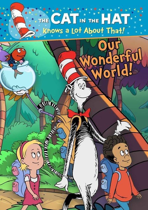 CAT IN THE HAT KNOWS A LOT ABOUT THAT! OUR WONDERFUL WORLD