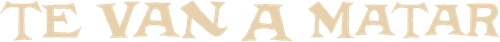 Te Van A Matar