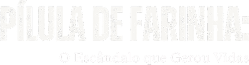 Pilula de Farinha O Escandalo que Gerou Vidas