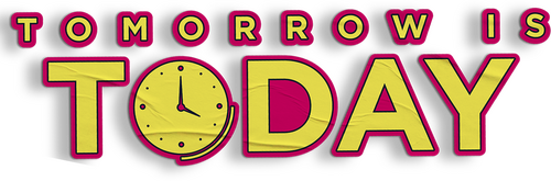 Tomorrow Is Today