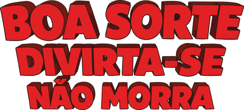 Boa Sorte, Divirta-se, Não Morra