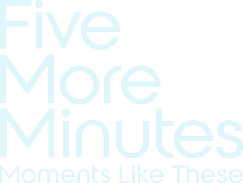 Five More Minutes: Moments Like These