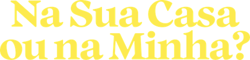 Na Sua Casa ou na Minha?