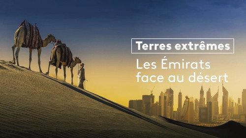 Image Terres extrêmes — Les Émirats face au désert