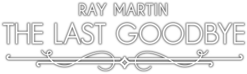 Ray Martin: The Last Goodbye
