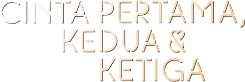 Cinta Pertama, Kedua & Ketiga