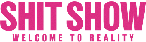 Shit Show - Welcome to Reality
