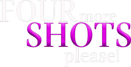 Four More Shots Please!