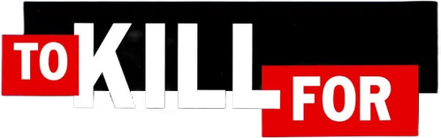 To Kill For