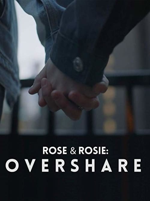 Rose & Rosie: Overshare