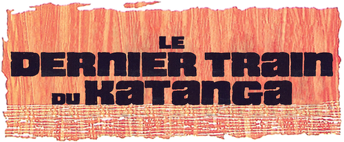 LE DERNIER TRAIN DU KATANGA