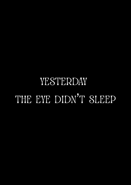 Yesterday the Eye Didn’t Sleep
