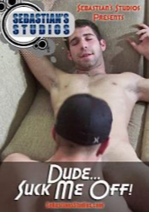 Dude...Suck Me Off