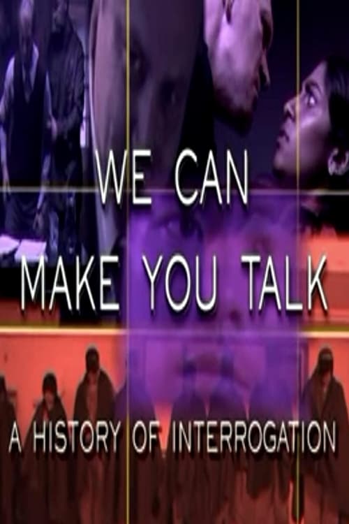 Poster We Can Make You Talk: A History of Interrogation 2004