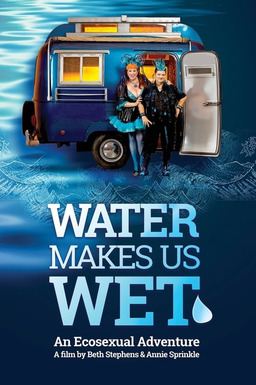 Water Makes Us Wet: An Ecosexual Adventure Movie Poster Image