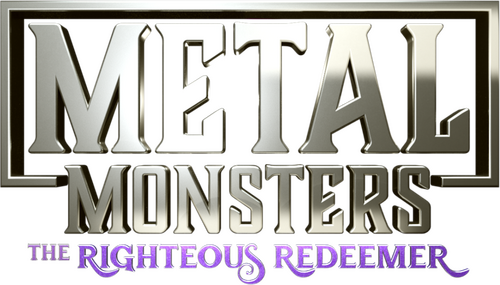 Metal Monsters: The Righteous Redeemer