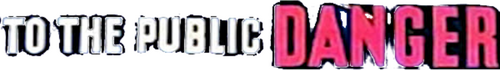 To the Public Danger