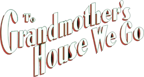 To Grandmother's House We Go