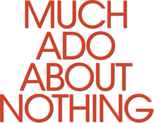 Much Ado About Nothing
