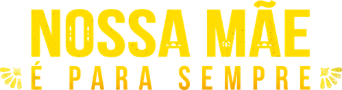 Nossa Mãe é Para Sempre
