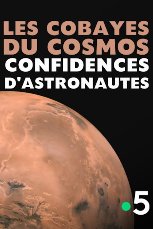 Les cobayes du cosmos, confidences d'astronautes 2018