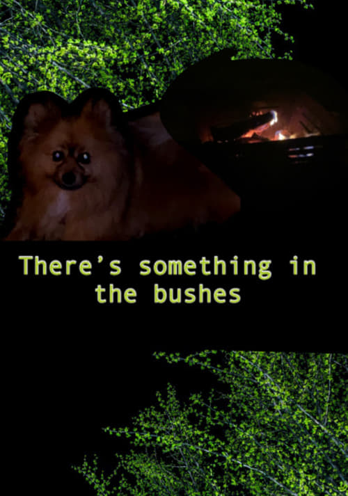 There’s Something in the Bushes