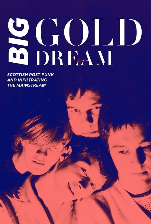Big Gold Dream: Scottish Post-Punk and Infiltrating the Mainstream 2015