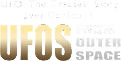 UFO: The Greatest Story Ever Denied III - UFOs from Outer Space