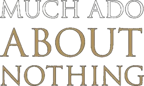 Much Ado About Nothing