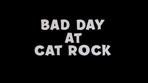 Bad Day At Cat Rock