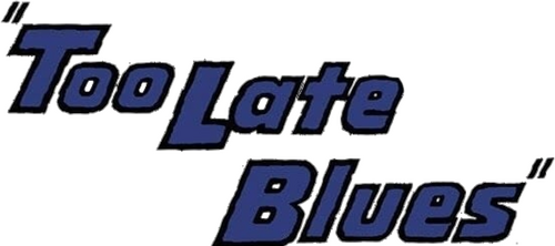 Too Late Blues