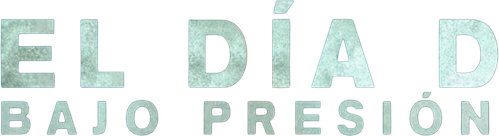 El Día D: Bajo presión