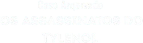 Caso Arquivado: Os Assassinatos do Tylenol